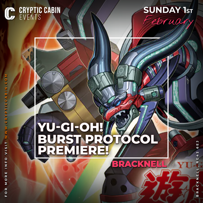 Yu-Gi-Oh - Burst Protocol Premiere! - Sunday 1st February - Bracknell