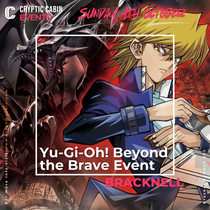 Yu-Gi-Oh! - Beyond The Brave Premiere! Event - Sunday 4th October - Bracknell