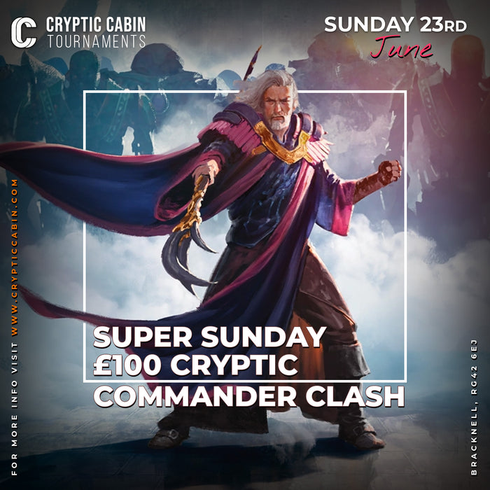 Super Sunday £100 Cryptic Commander Clash - Magic The Gathering: Commander Tournament - Sunday 23rd June